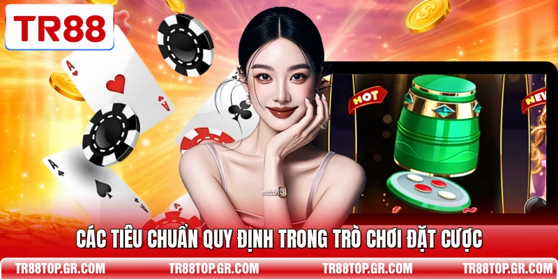 Các tiêu chuẩn quy định trong trò chơi đặt cược