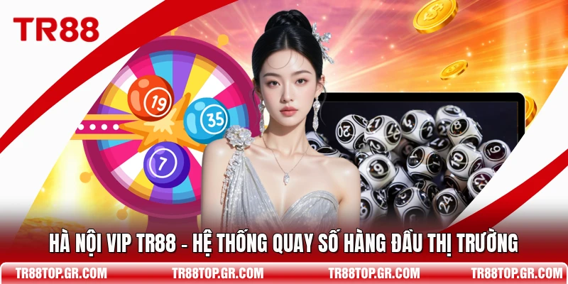 Hồ Chí Minh Vip TR88 - Hệ Thống Quay Thưởng Xổ Số Cao