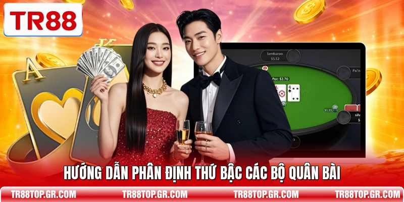 Hướng dẫn phân định thứ bậc các bộ quân bài