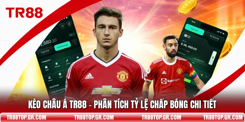 Kèo Châu Á TR88 - Phân Tích Tỷ Lệ Chấp Bóng Chi Tiết