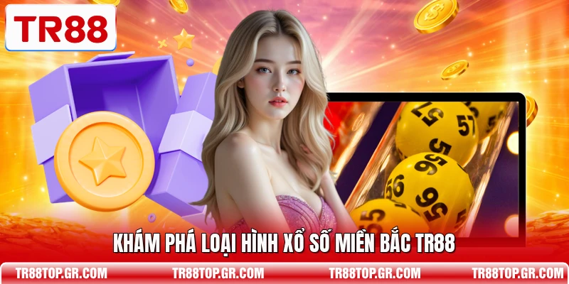 Khám phá loại hình xổ số miền Bắc TR88