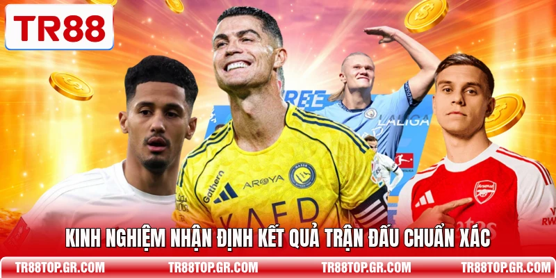 Kinh nghiệm nhận định kết quả trận đấu chuẩn xác