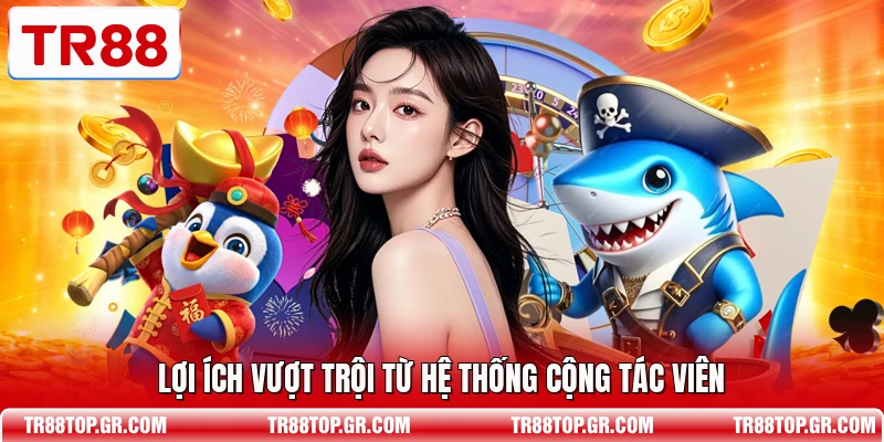 Lợi ích vượt trội từ hệ thống cộng tác viên