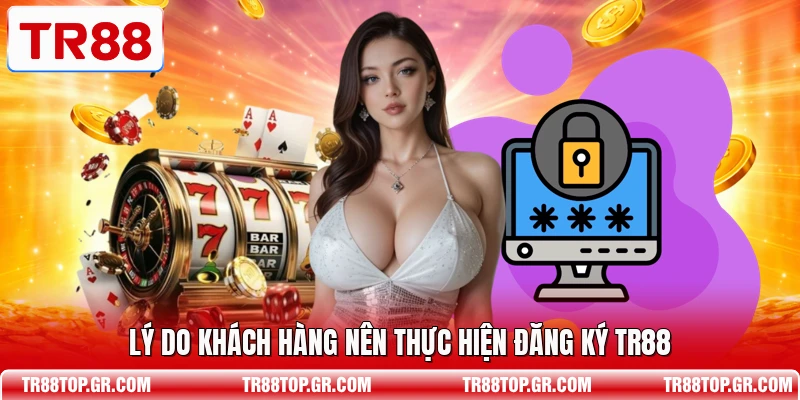 Lý do khách hàng nên thực hiện đăng ký TR88