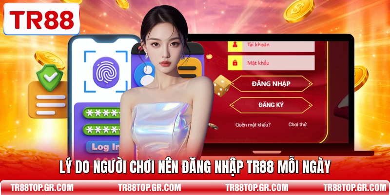 Lý do người chơi nên đăng nhập TR88 mỗi ngày