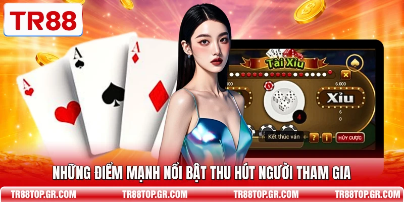 Những điểm mạnh nổi bật thu hút người tham gia