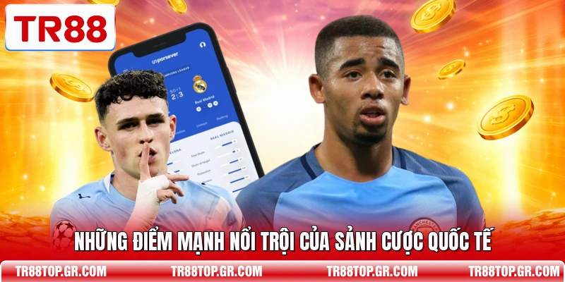 Những điểm mạnh nổi trội của sảnh cược quốc tế