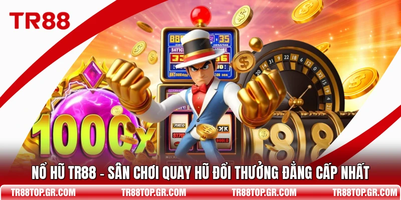 Nổ Hũ TR88 - Sân Chơi Quay Hũ Đổi Thưởng Đẳng Cấp Nhất