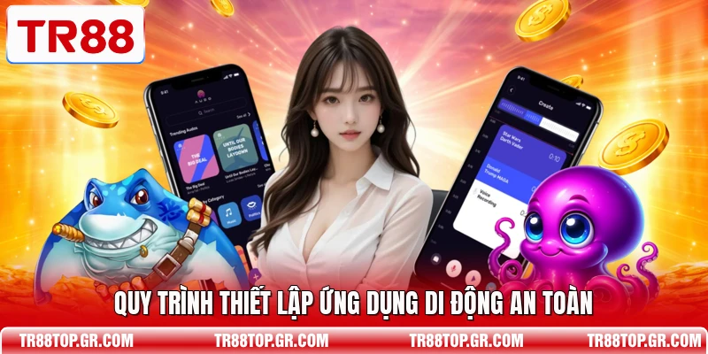 Quy trình thiết lập ứng dụng di động an toàn