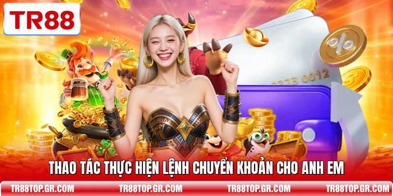 Thao tác thực hiện lệnh chuyển khoản cho anh em