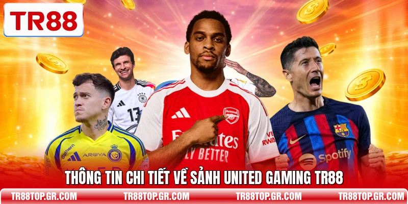 Thông tin chi tiết về sảnh United Gaming TR88