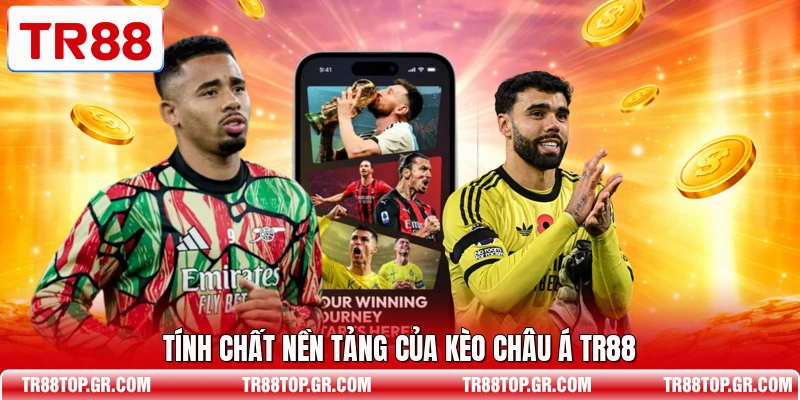Tính chất nền tảng của kèo châu Á TR88