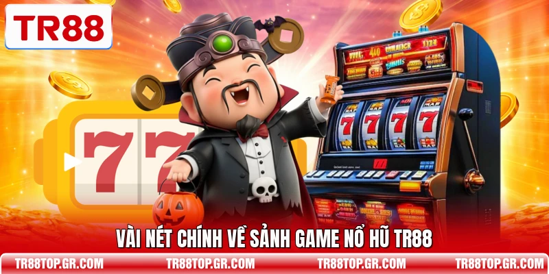 Vài nét chính về sảnh game nổ hũ TR88